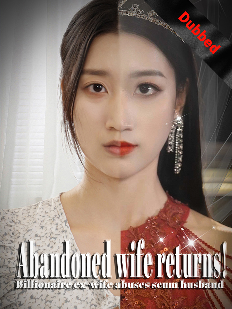 Abandoned wife returns! Billionaire ex-wife abuses scum husband