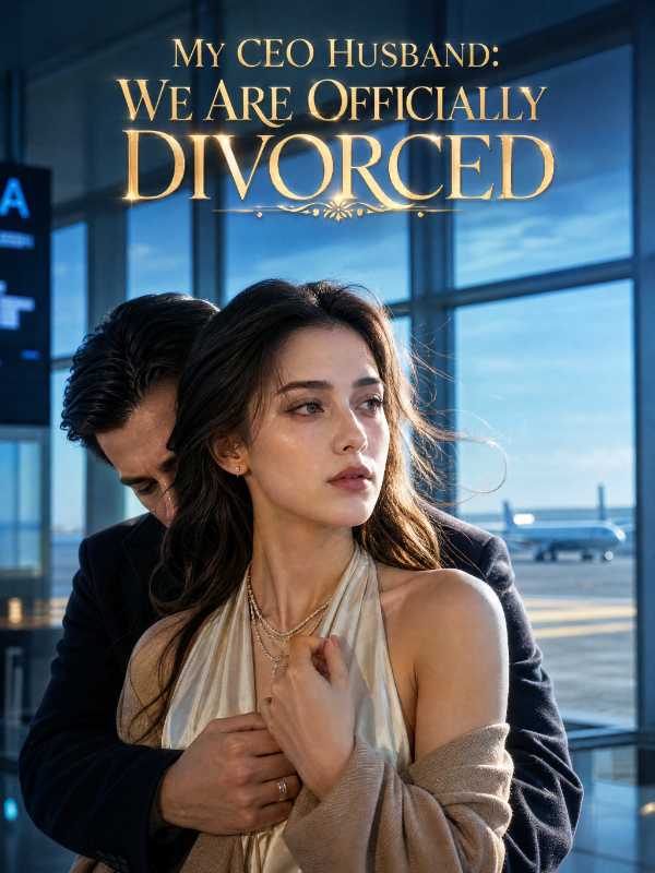 My CEO Husband: We Are Officially Divorced