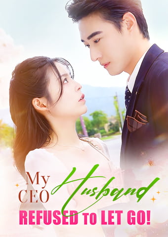 My CEO Husband Refuses to Let Go!