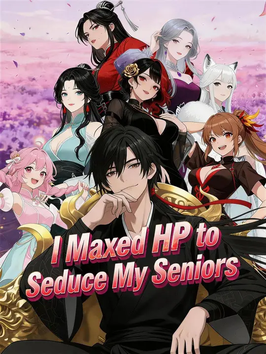 I Maxed HP to Seduce My Seniors