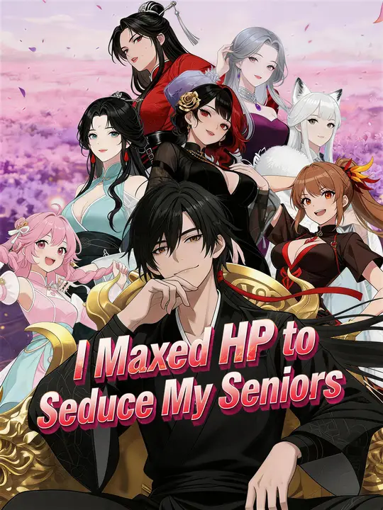 I Maxed HP to Seduce My Seniors